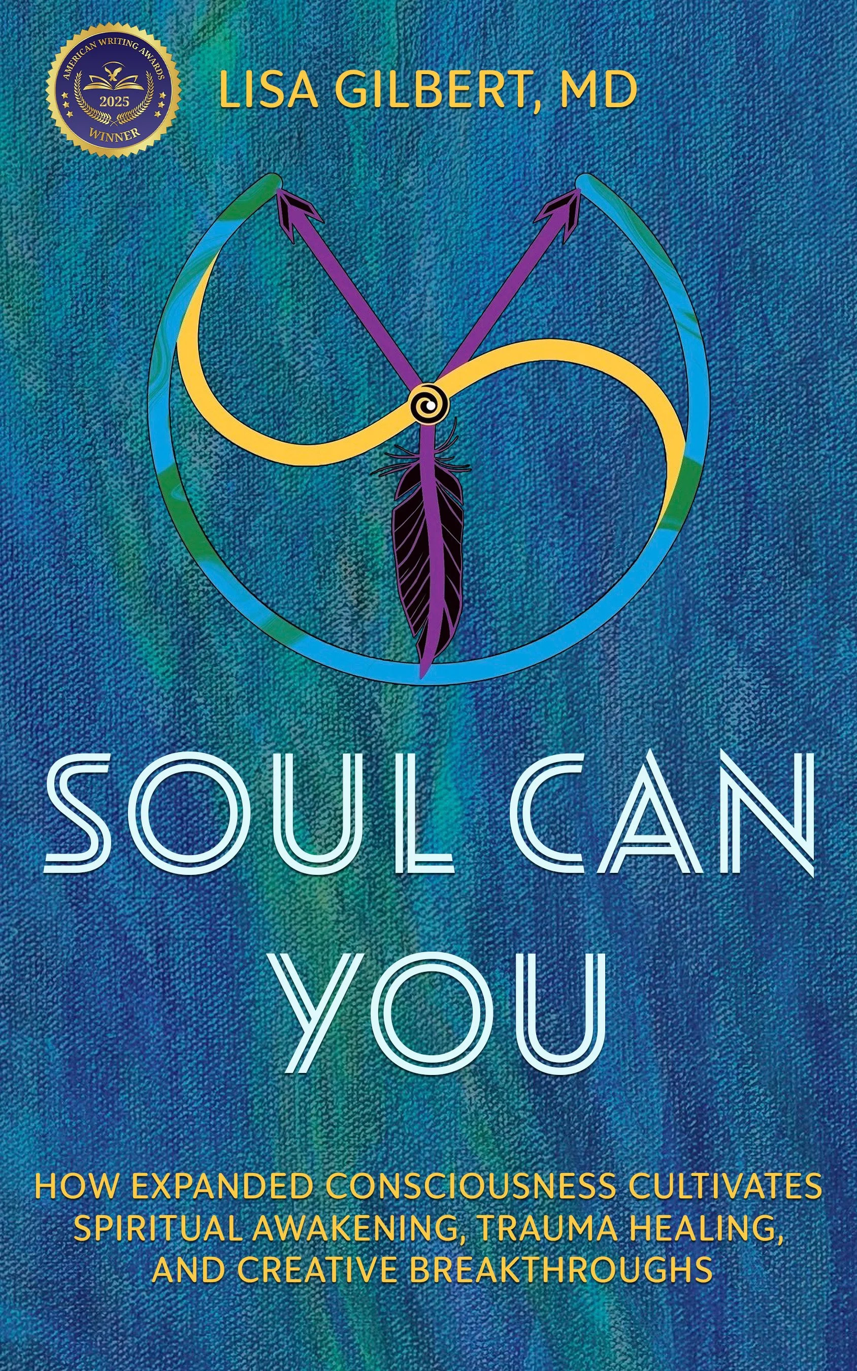 Book cover titled 'Soul Can You' by Lisa Gilbert, MD, featuring a colorful SCY logo  and the subtitle 'How Expanded Consciousness Cultivates Spiritual Awakening, Trauma Healing, and Creative Breakthroughs'.