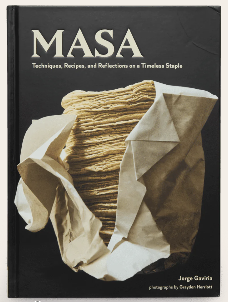 Masa: Techniques, Recipes, and Reflections on a Timeless Staple
by Jorge Gaviria and Graydon Herriott