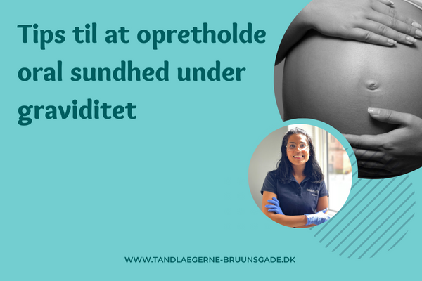 Tips til at opretholde oral sundhed under graviditet