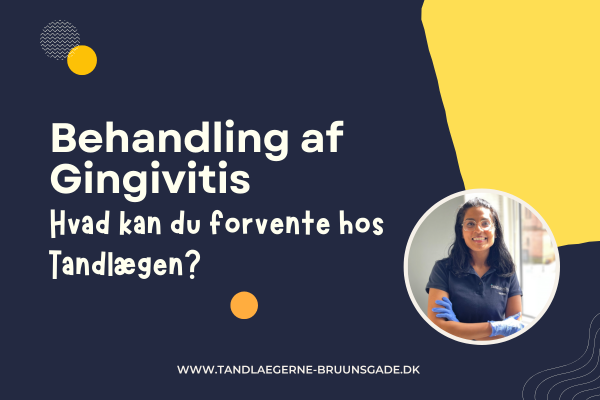 Behandling af Gingivitis: Hvad kan du forvente hos Tandlægen?