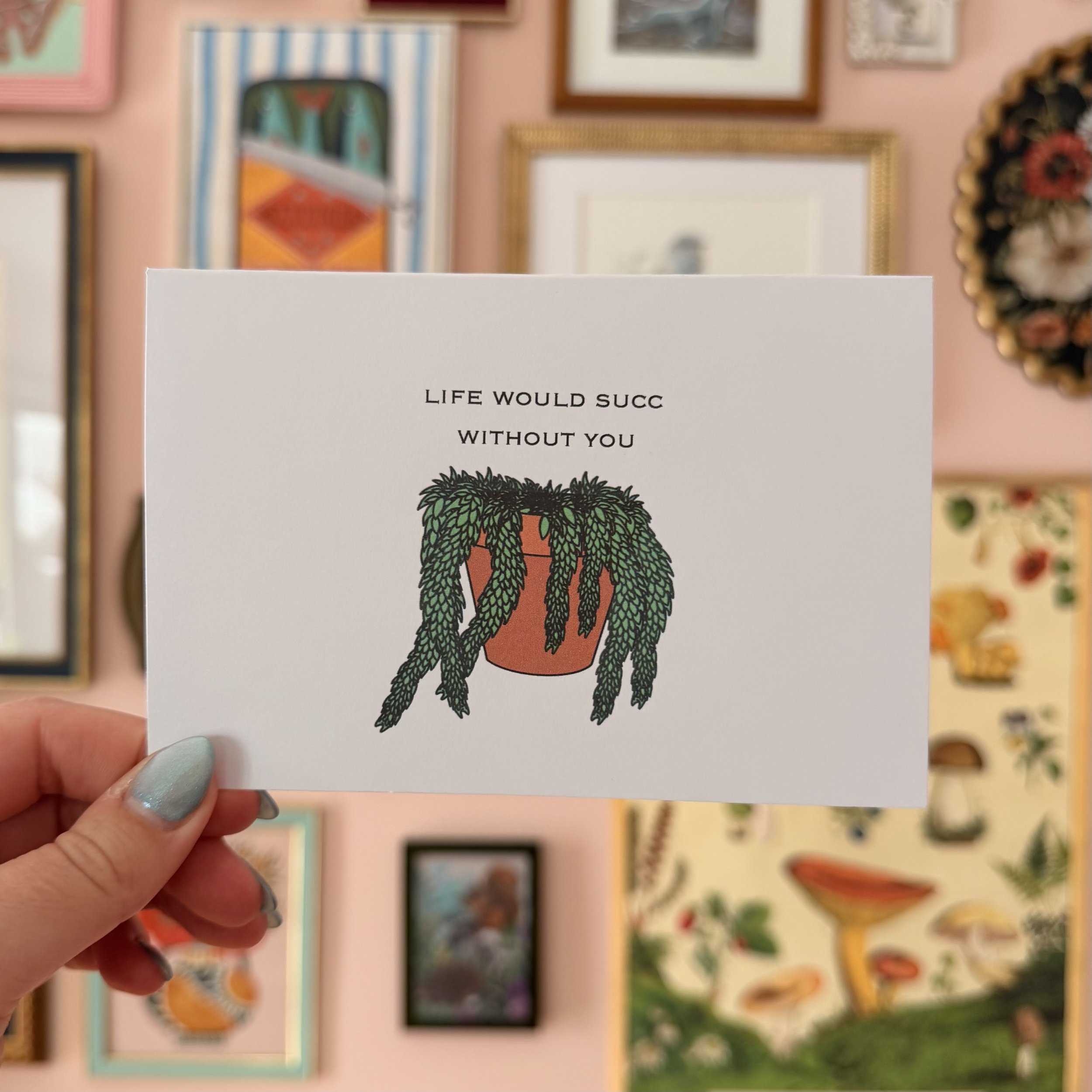 Life Would Succ Without You Card