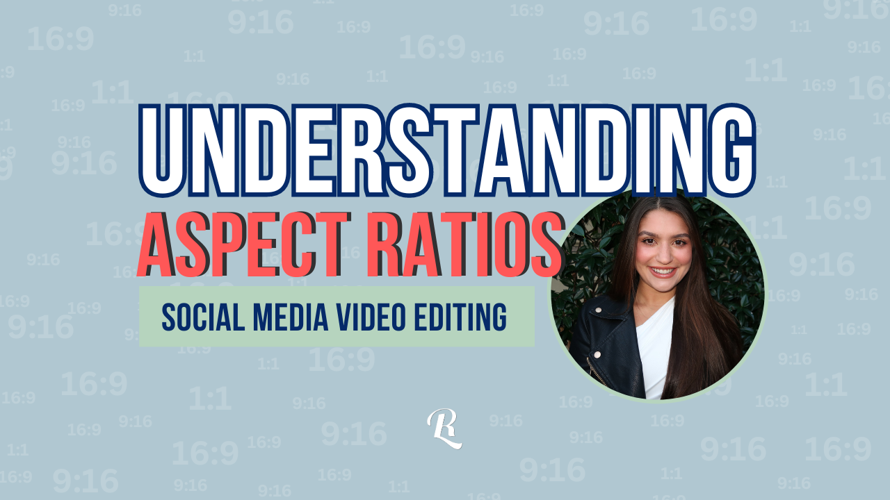 Understanding Aspect Ratios: A Guide For Social Media Video Editing