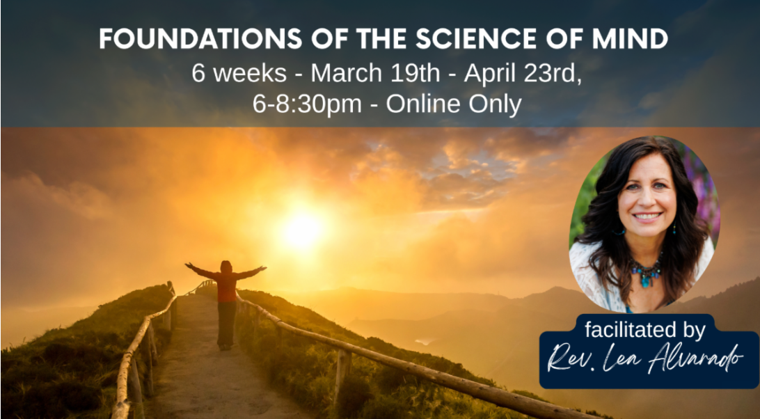 A promotional flyer for a six-week online course titled 'Foundations of the Science of Mind,' scheduled from March 19th to April 23rd, from 6:00 to 8:30 pm, facilitated by Reverend Len Alvarado. The background features a person standing with arms outstretched on a mountain trail at sunset.