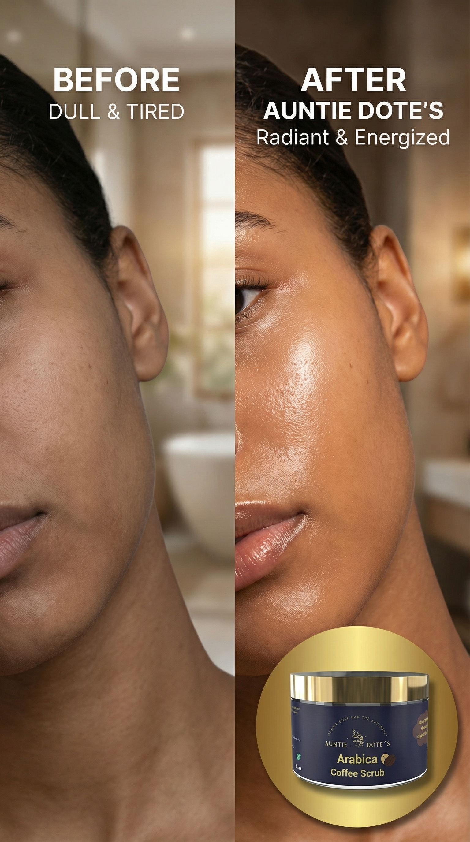 A side-by-side comparison of a woman's face before and after using Auntie Dote's Arabica Coffee Scrub, showing the skin looking dull and tired on the left and radiant and energized on the right, with the product jar at the bottom right.
