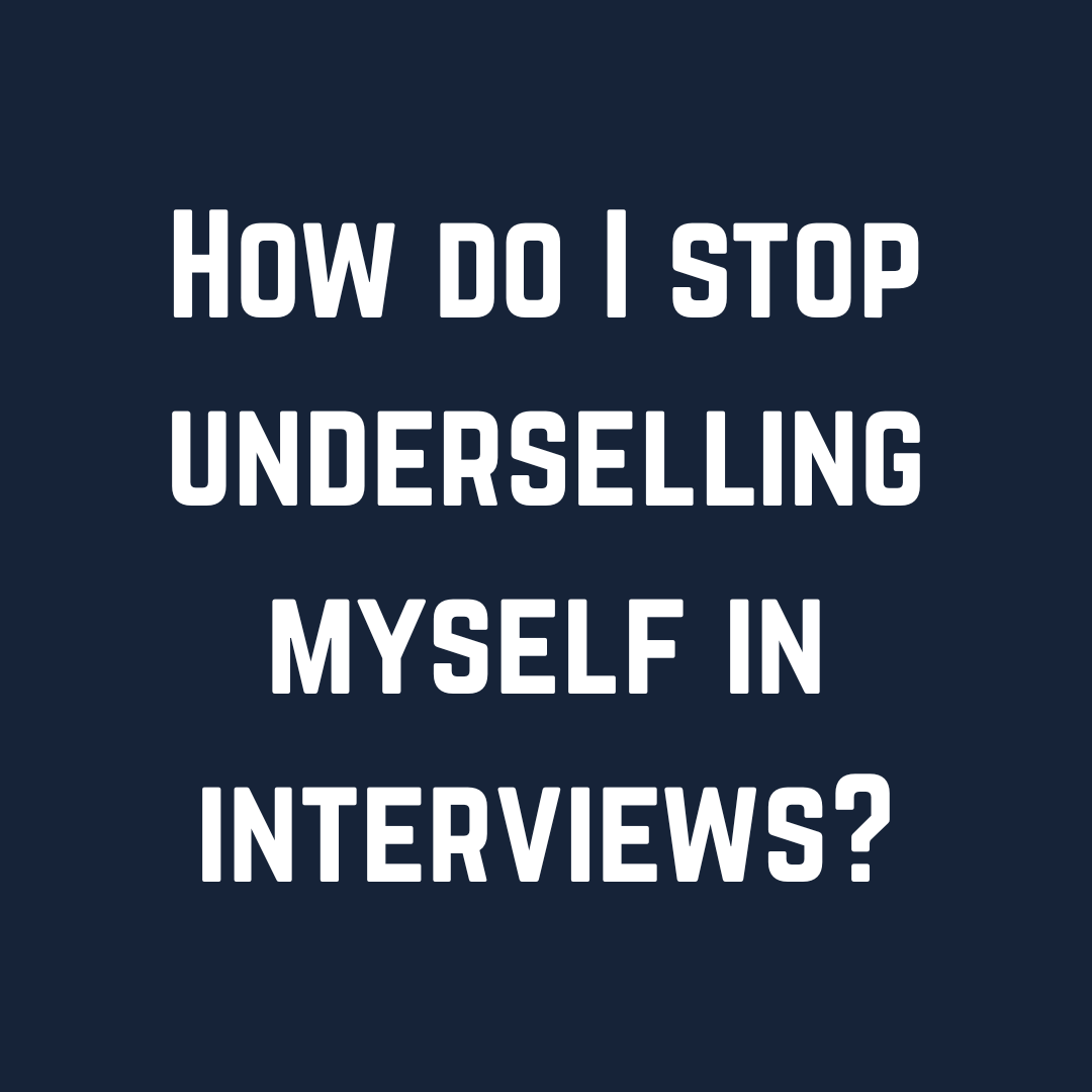 How do I stop underselling myself in interviews?