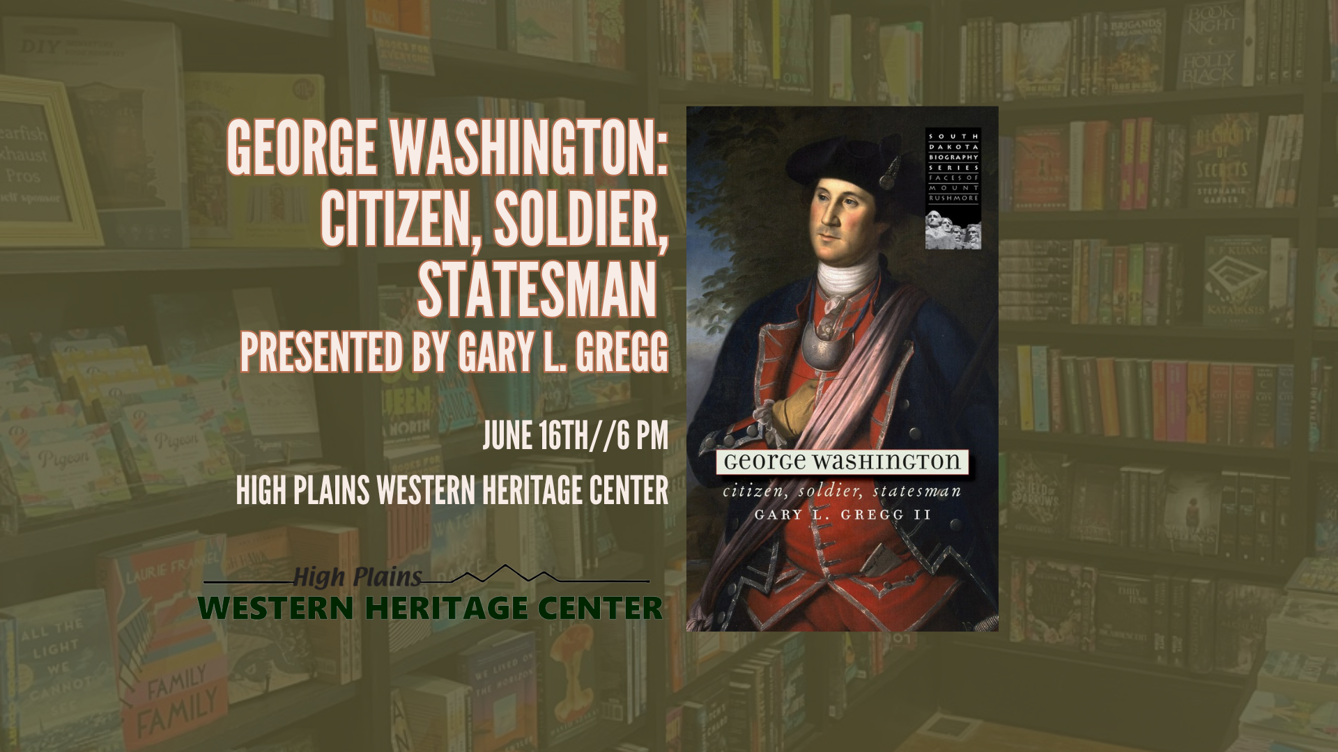 Tuesday, June 16th, 6pm America 250: "George Washington: Citizen, Soldier, Statesman"  Presented by Gary L. Gregg
