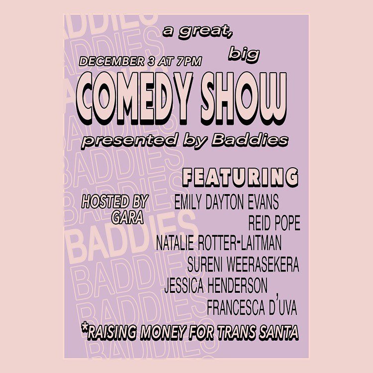 Our best friend @garararararara is hosting a comedy show at Baddies on Sat., Dec. 3 at 7 pm! We are so stoked about the comedians in the line up! The show is free, but we will be accepting donations that will go to @transanta, an organization that de