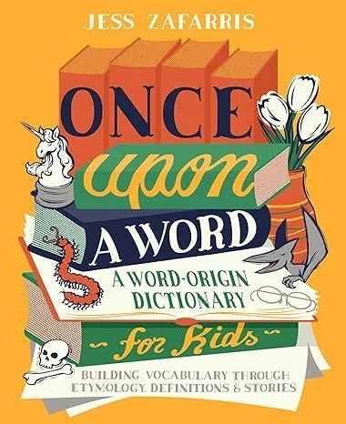 Book cover titled 'Once Upon a Word: A Word-Origin Dictionary for Kids' by Jess Zafarris, featuring illustrations of a unicorn, tulips, a seahorse, a skull, and a pencil on an orange background.