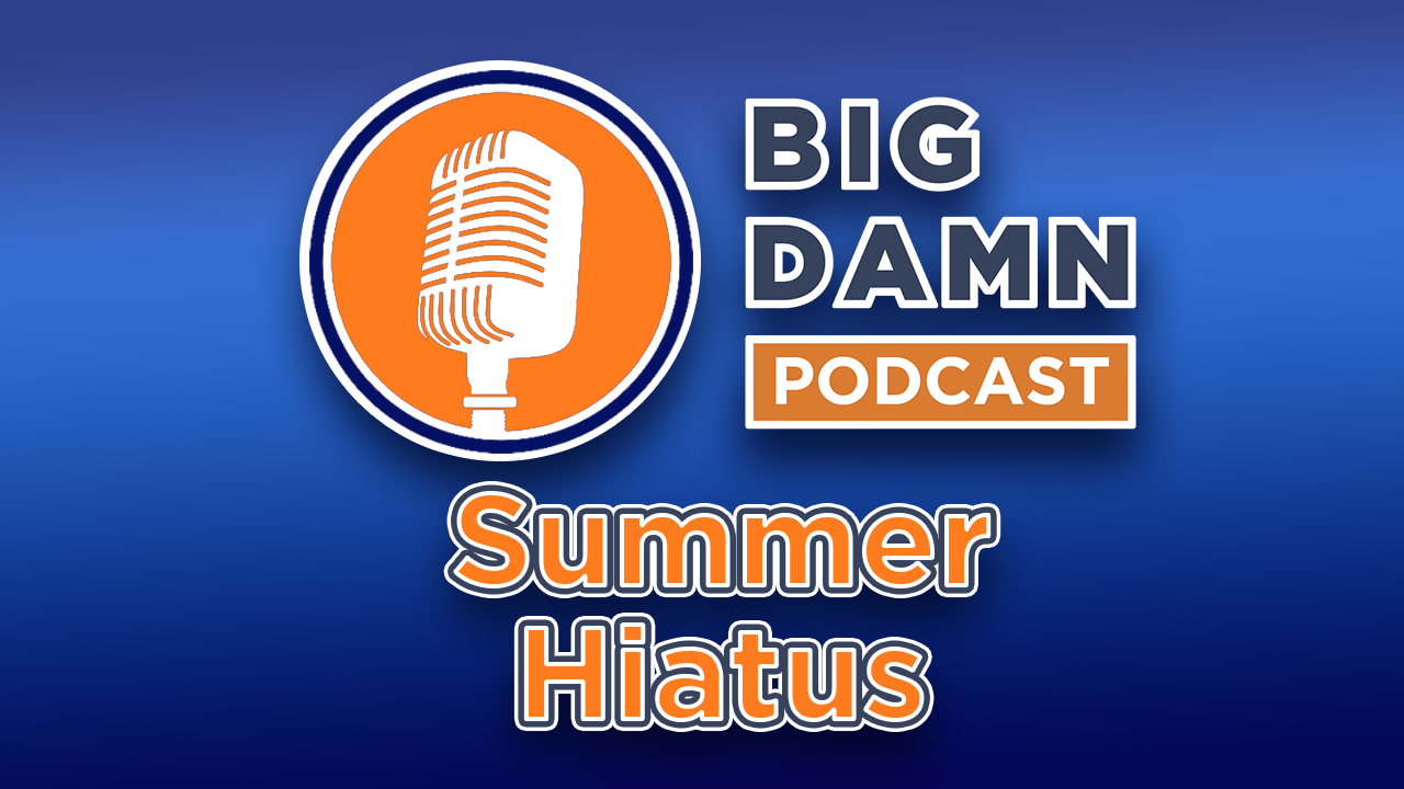 Big Damn Podcast on Summer Hiatus — Back This Fall