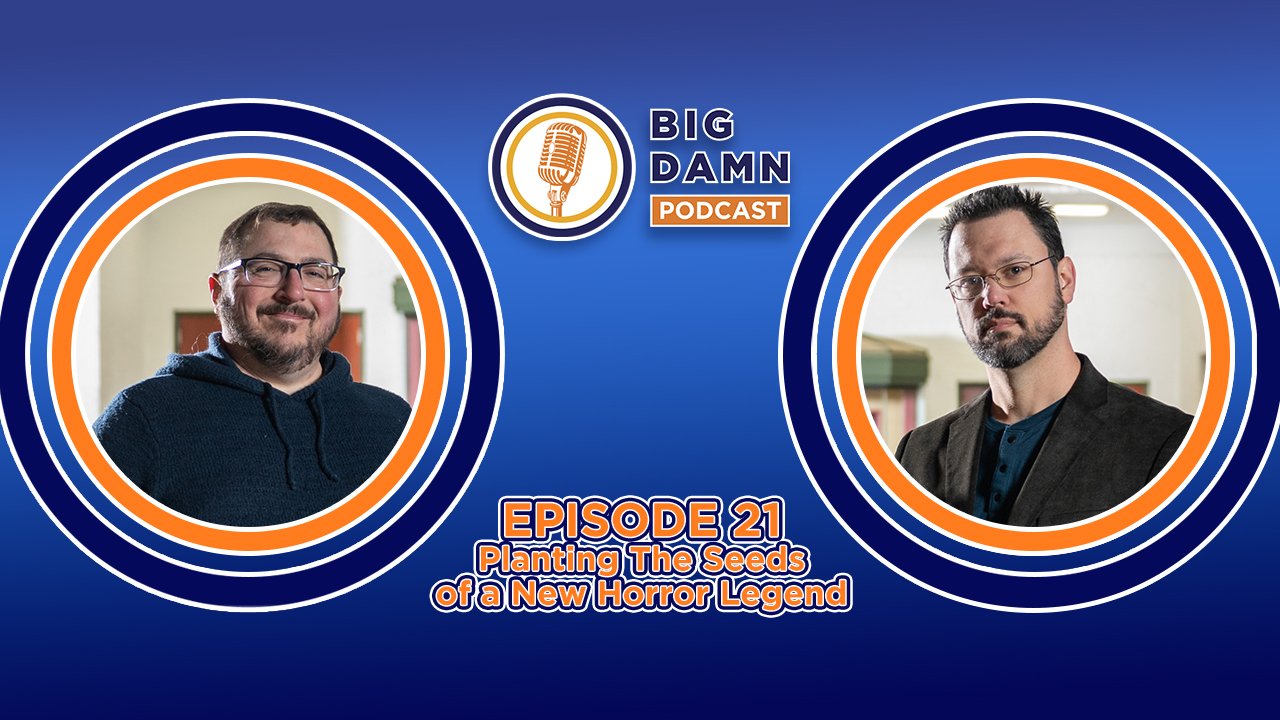 The Big Damn Podcast | Episode 021 - Planting The Seeds of a New Horror Legend
