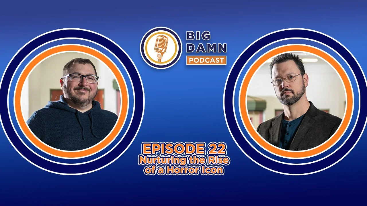The Big Damn Podcast | Episode 22: Nurturing the Rise of a Horror Icon