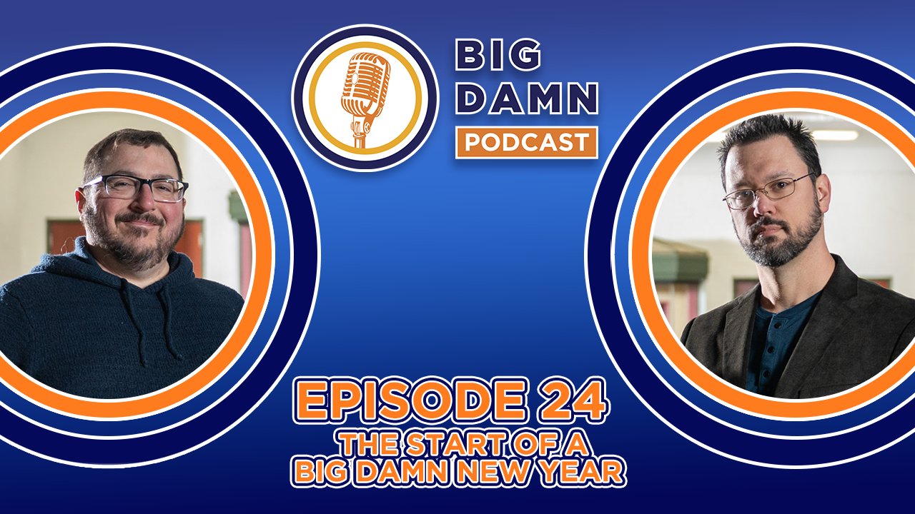 The Big Damn Podcast | Episode 024 - The Start of a Big Damn New Year