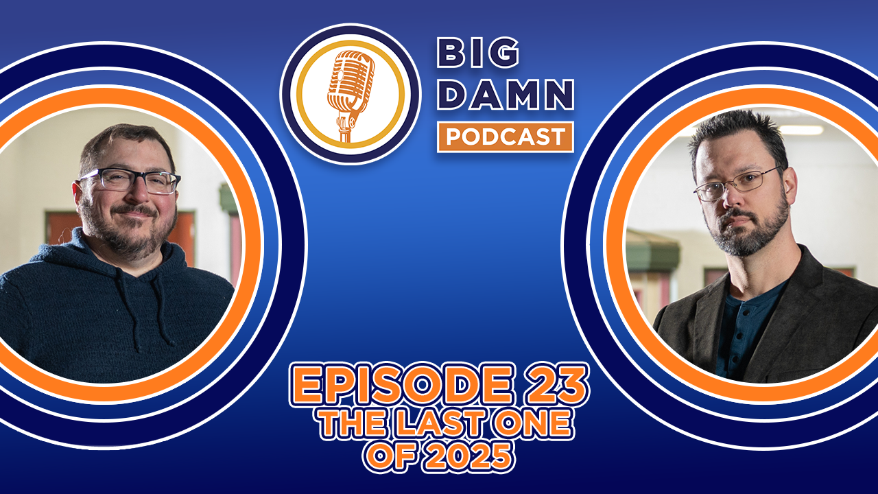 The Big Damn Podcast | Episode 023 - The Last One of 2025