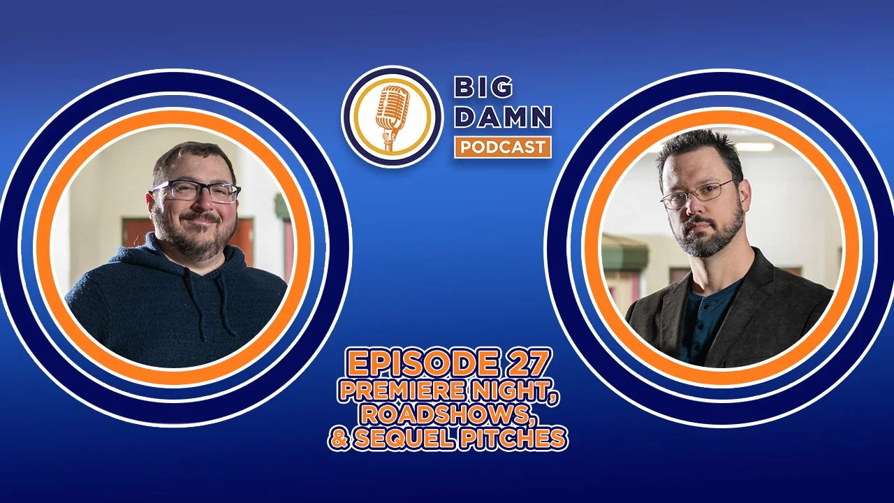 The Big Damn Podcast | Episode 027: Premiere Night, Roadshows, &amp; Sequel Pitches