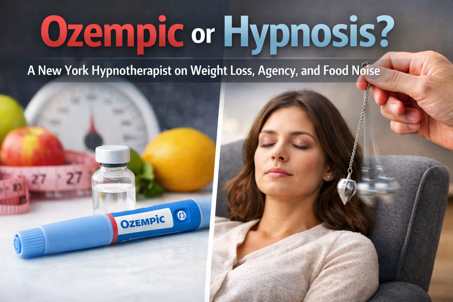 Ozempic or Hypnosis? A New York Hypnotherapist on Weight Loss, Agency, ad Food Noise.
