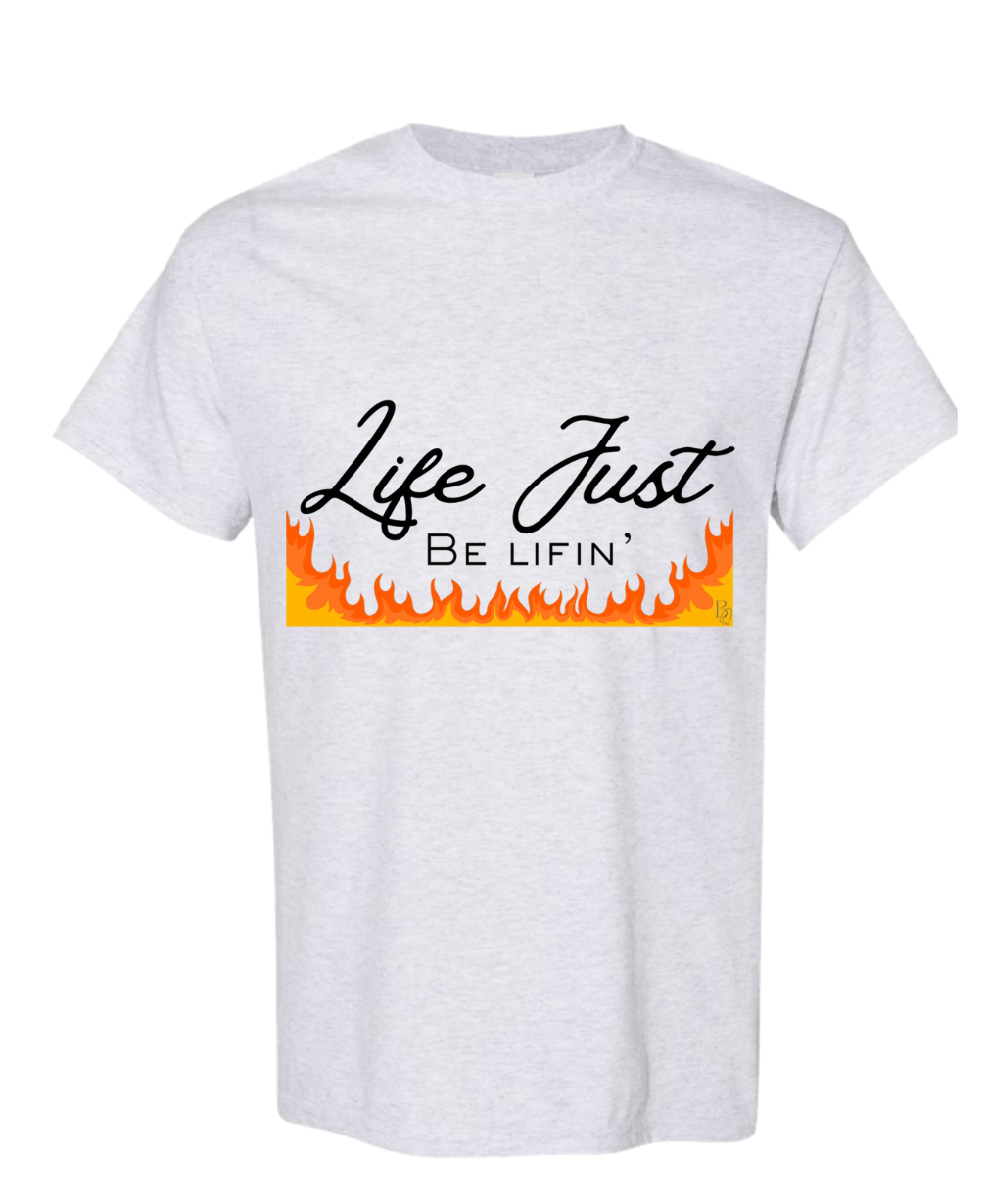 Life Just Be Lifin' T-Shirt
