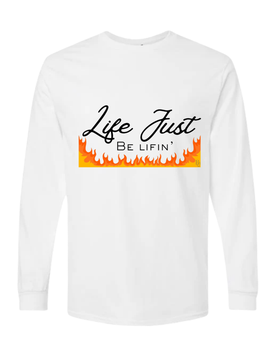 Long Sleeve Life Just Be Lifin' T-Shirt