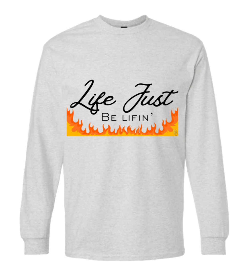 Long Sleeve Life Just Be Lifin' T-Shirt