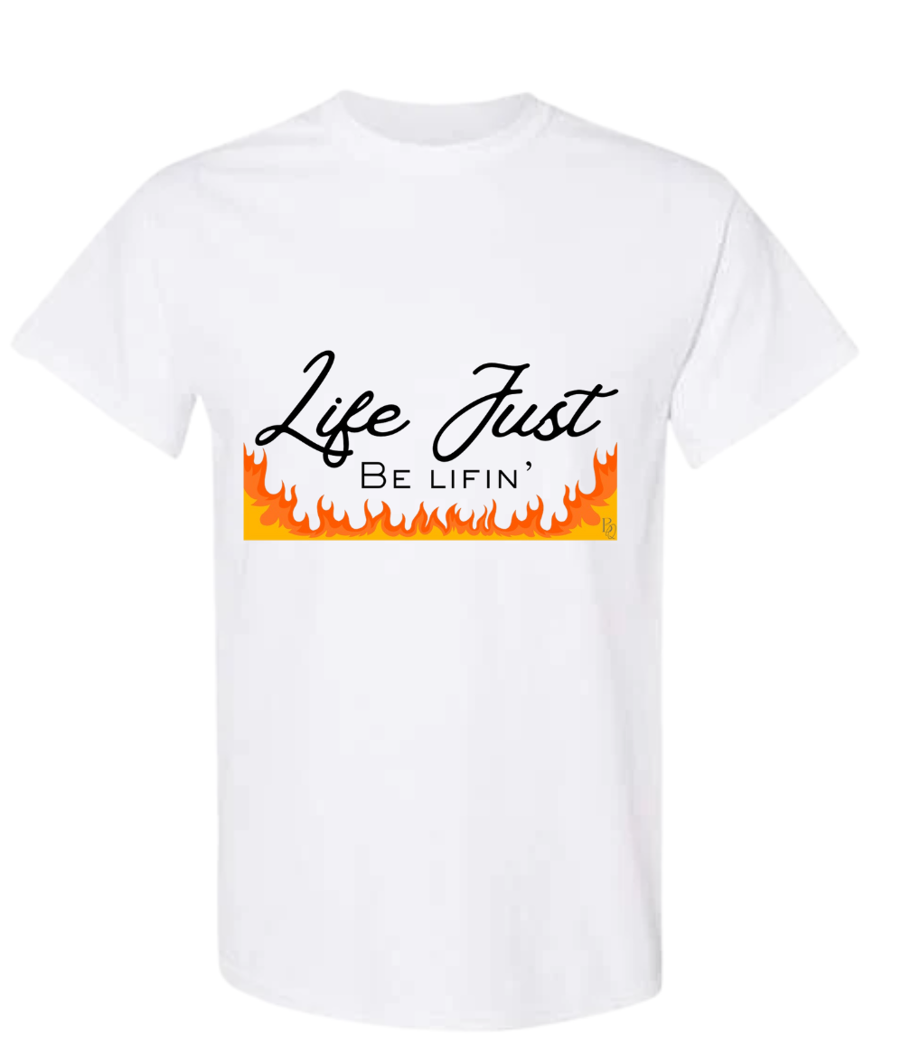 Life Just Be Lifin' T-Shirt