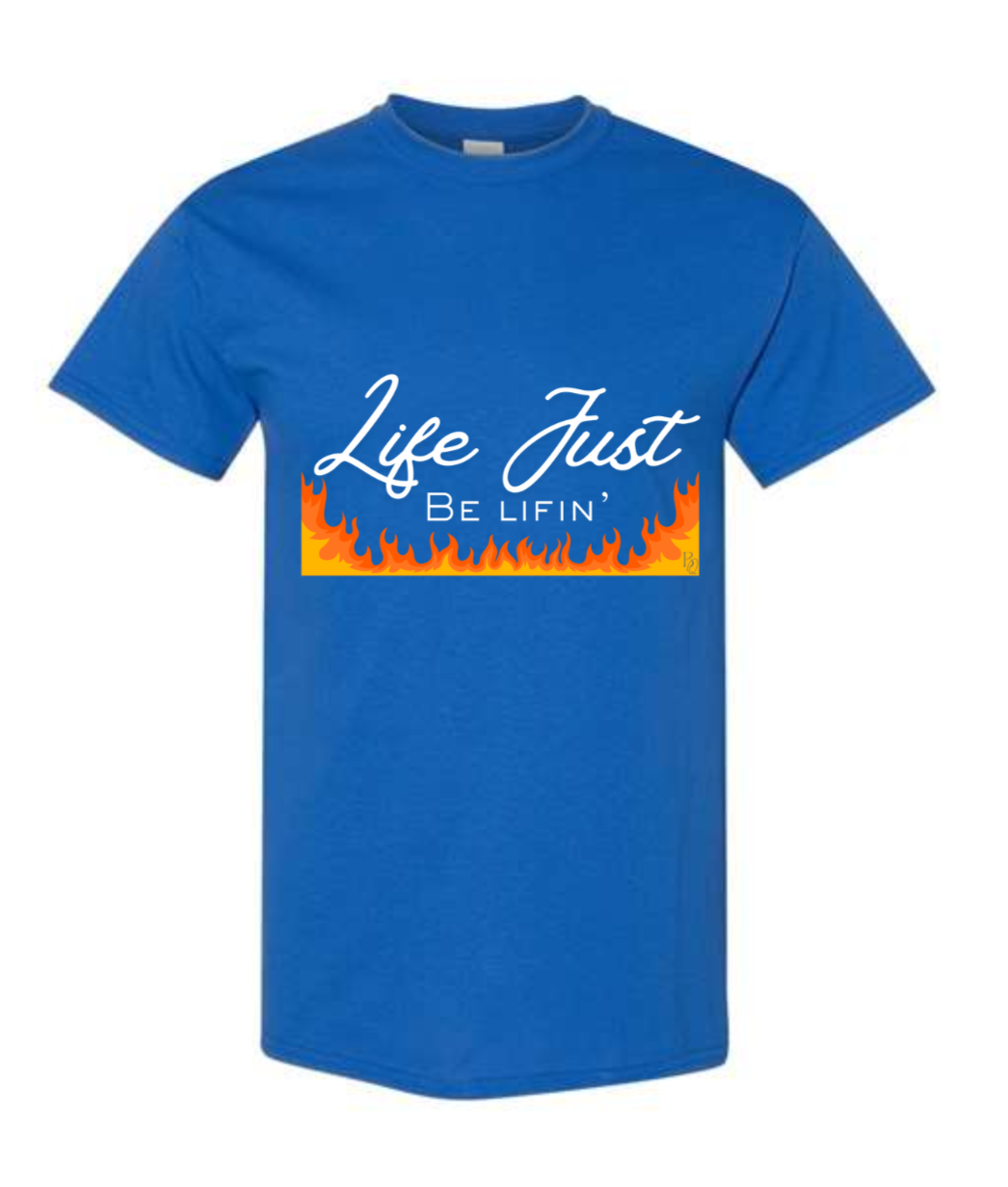 Life Just Be Lifin' T-Shirt