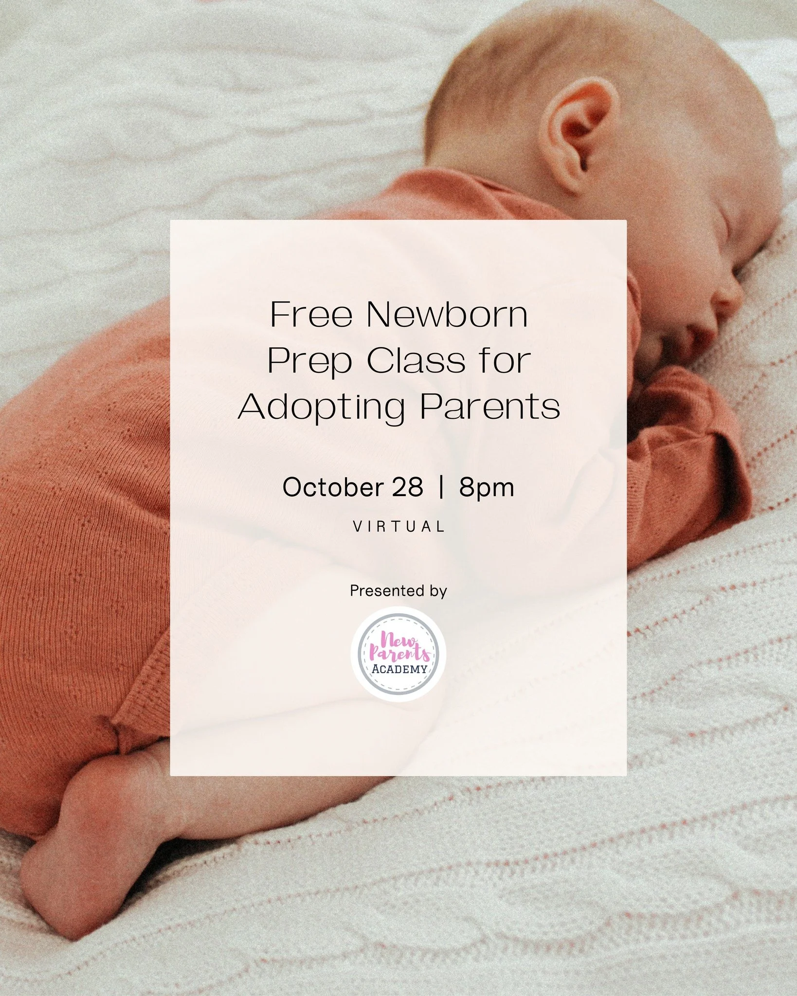New Parents Academy is offering a free virtual newborn prep class specifically for adopting parents on October 28 at 8pm ET.

They&rsquo;ll cover bonding, baby&rsquo;s cues, safe sleep, feeding, what to pack when it&rsquo;s time to meet baby, and mor