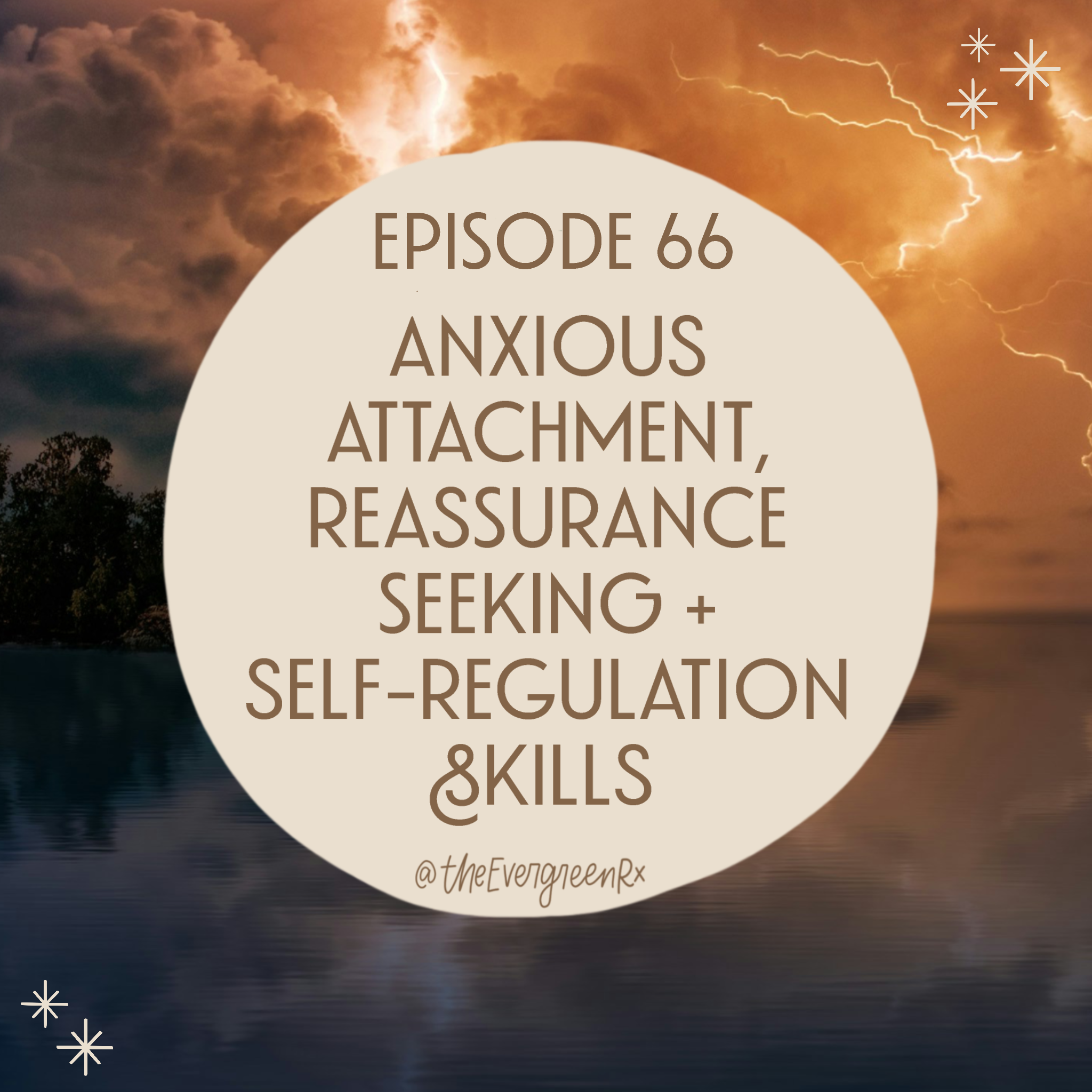 Ep 66  Anxious attachment, reassurance seeking + self-regulation skills 