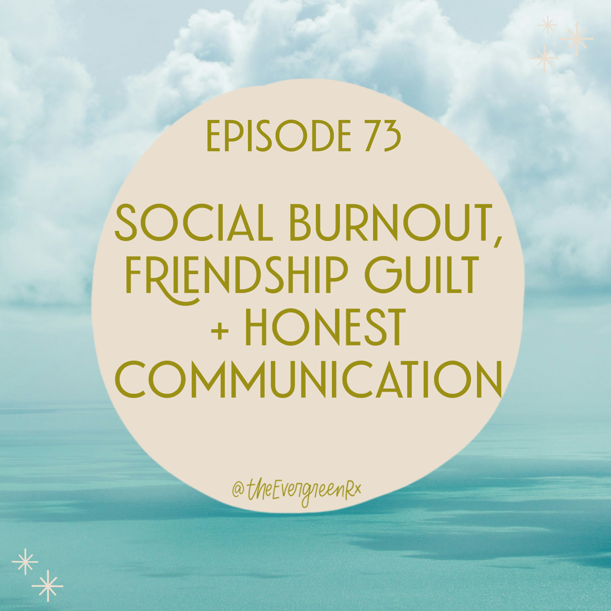 Ep 73  Social burnout, friendship guilt + honest communication