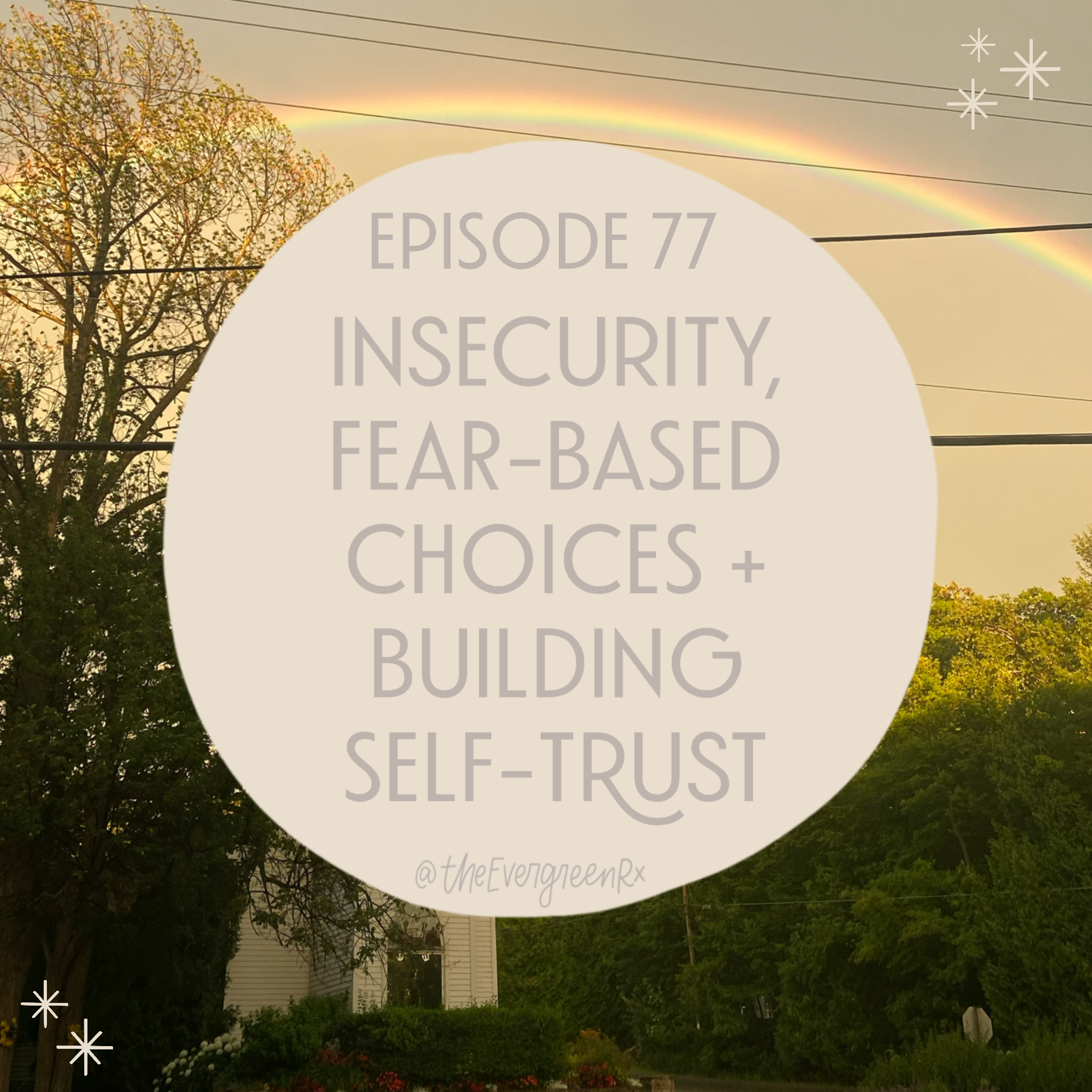 No. 77  Insecurity, fear-based choices + building self-trust