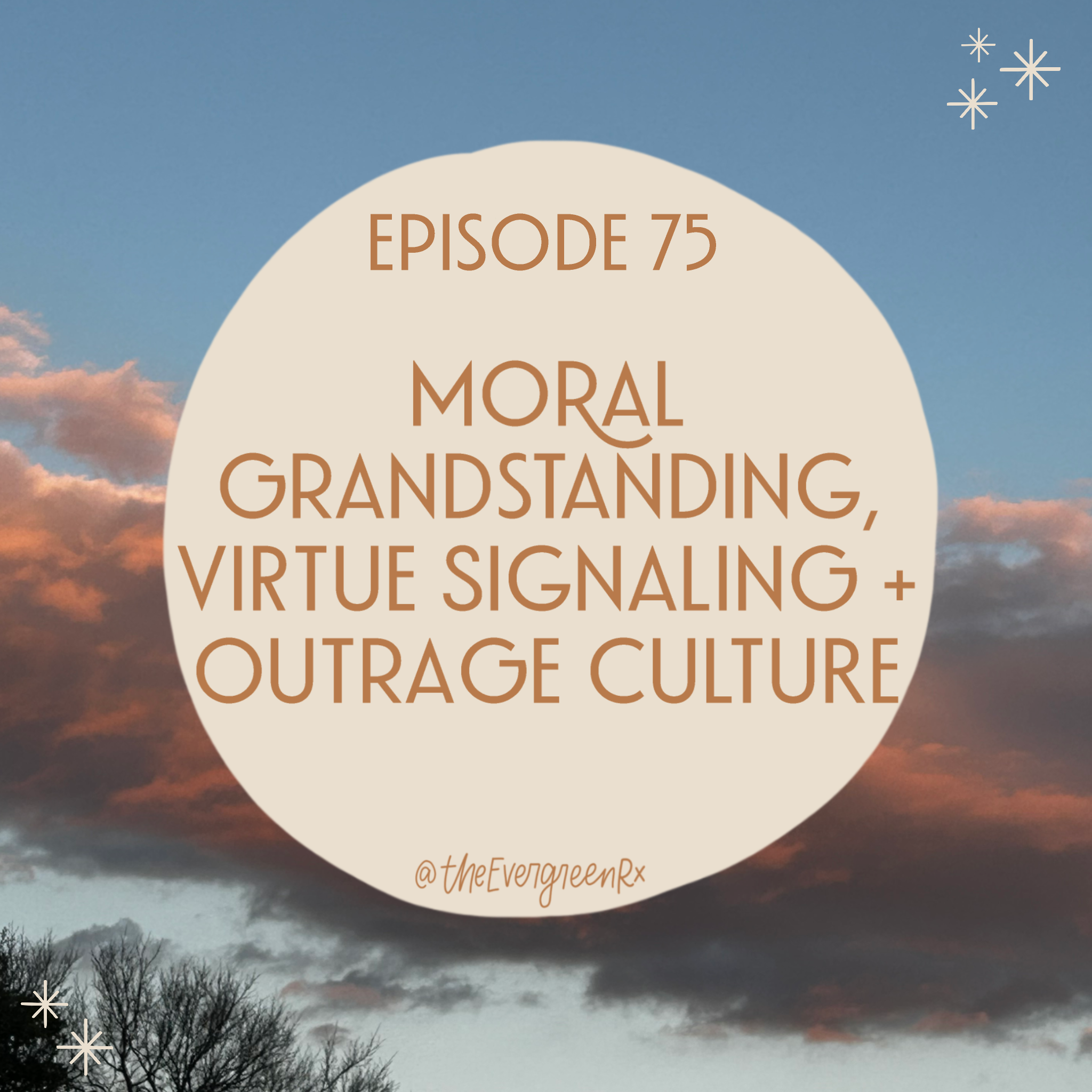 Ep 75  Moral grandstanding, virtue signaling + outrage culture