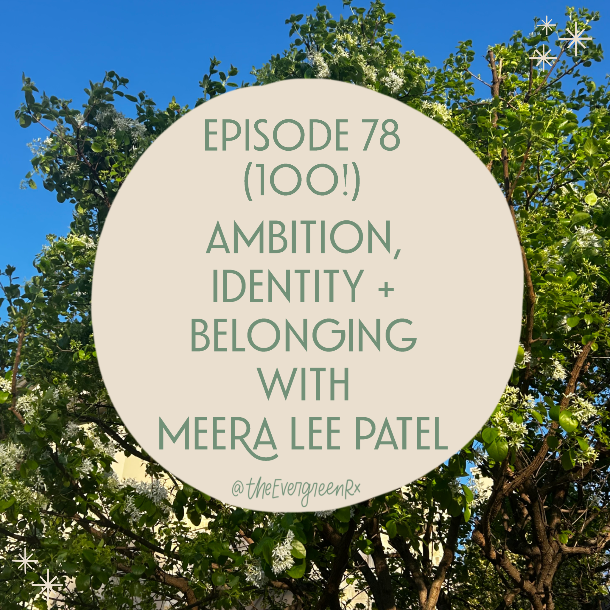Ep 78  (100!) Ambition, identity + belonging with Meera Lee Patel
