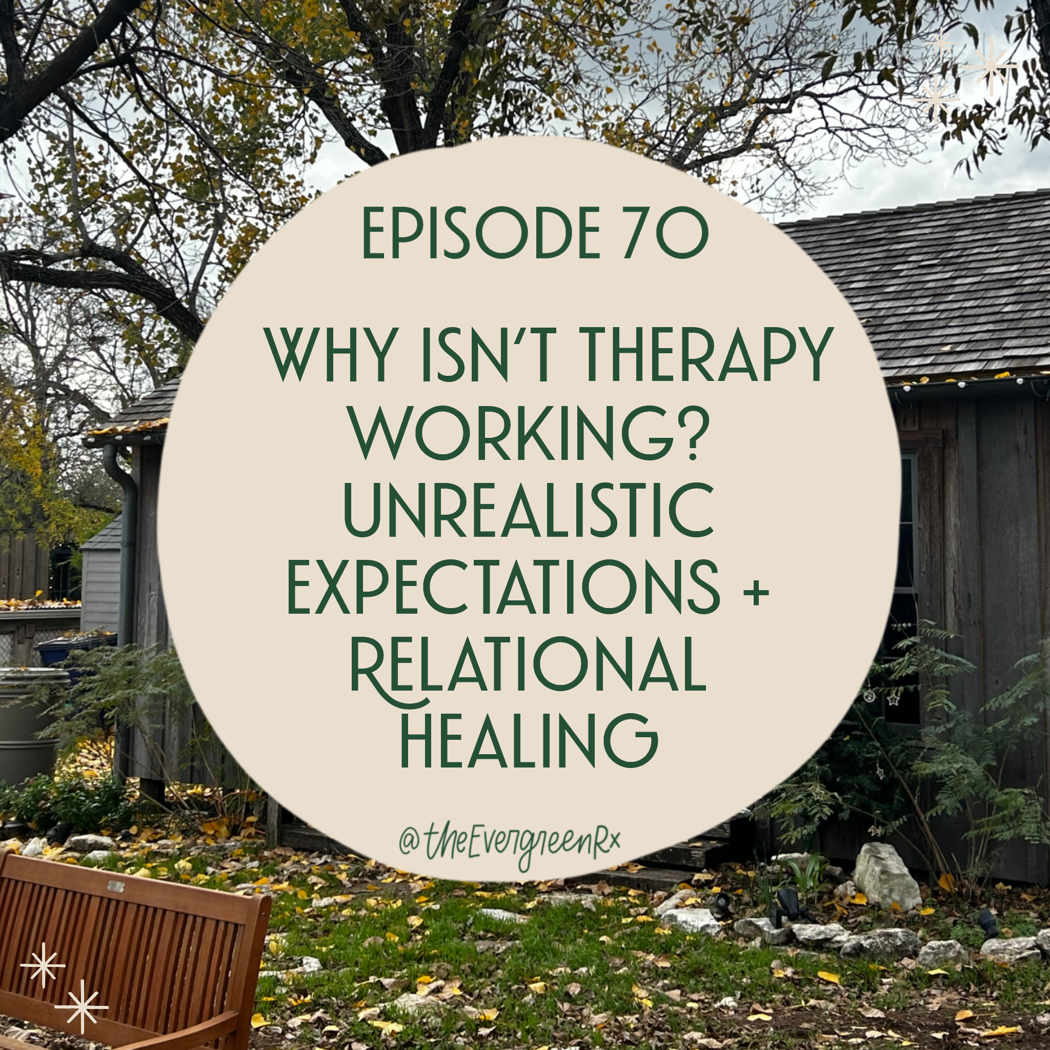 No. 70 Why isn’t therapy working?, unrealistic expectations + relational healing