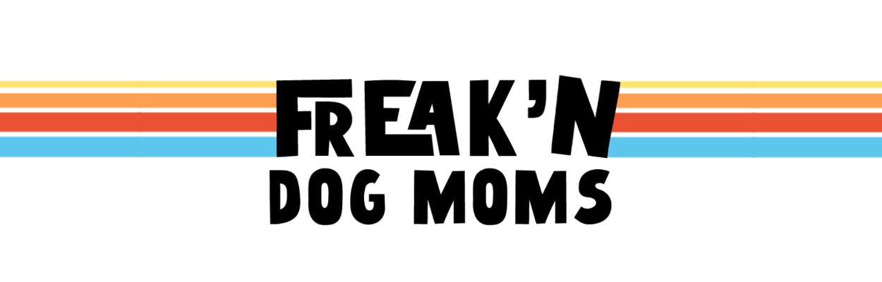 Freak&#39;n Dog Moms