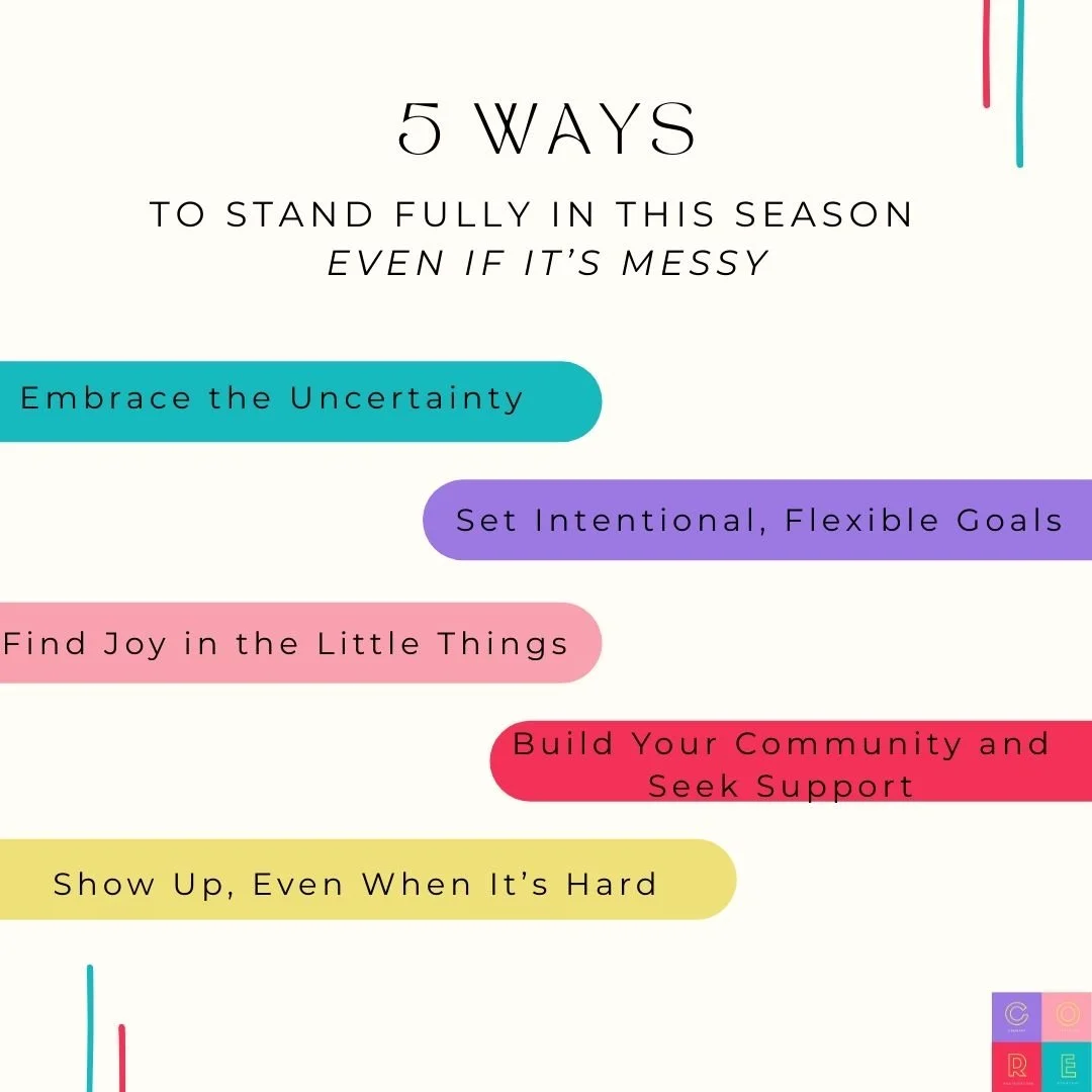 🌱✨ 5 Ways to Stand Fully in This Season &mdash; Even If It&rsquo;s Messy.

Life&rsquo;s not always neat, but your growth is real. Sometimes, the most important thing is to show up&mdash;messy, uncertain, but determined. 

It&rsquo;s about embracing 