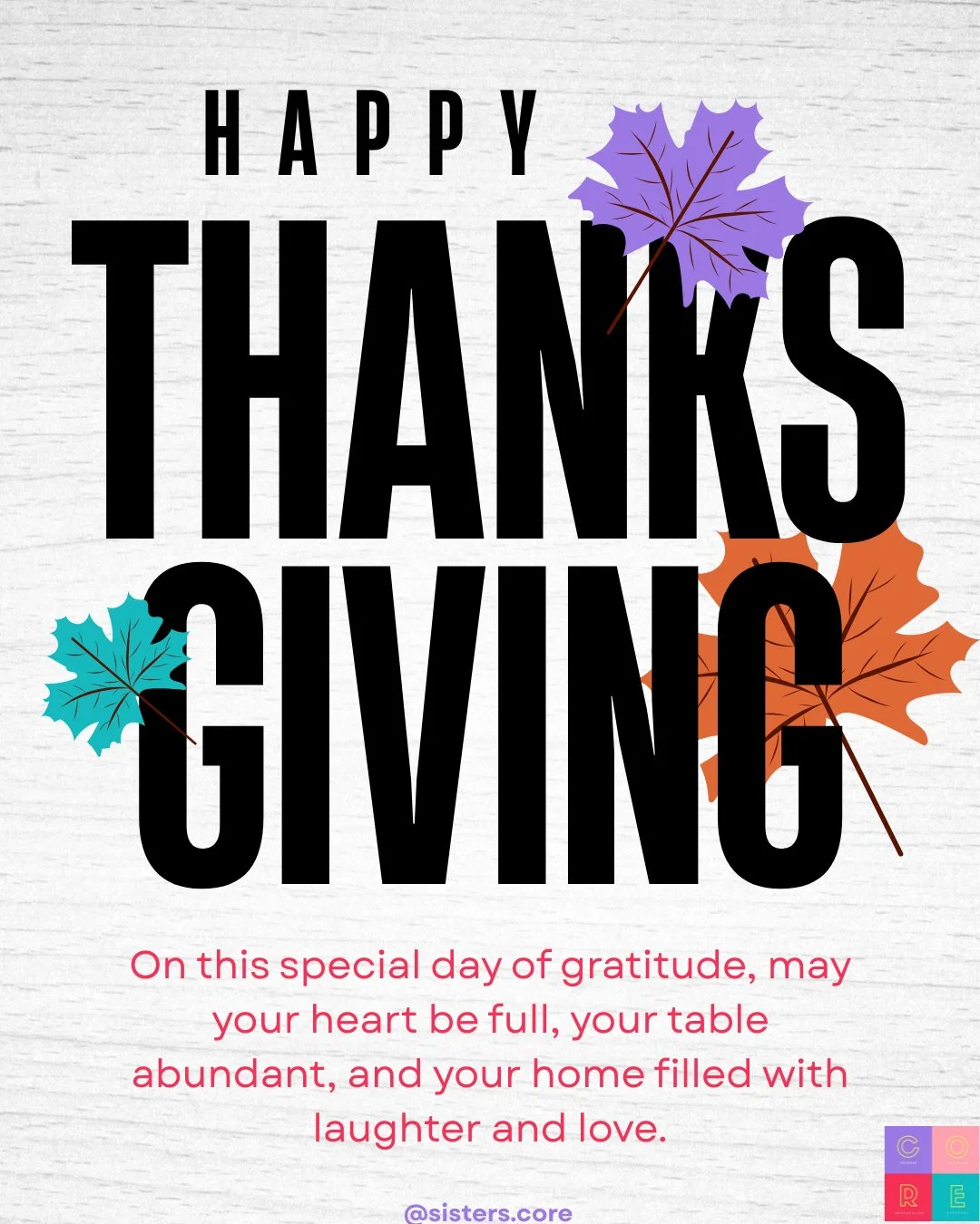 To our incredible COREsisters&mdash;

On this Thanksgiving, we honor the strength, resilience, and light each of you brings into this community. ✨

You inspire us every day with the way you show up for yourselves and for one another.

May today remin