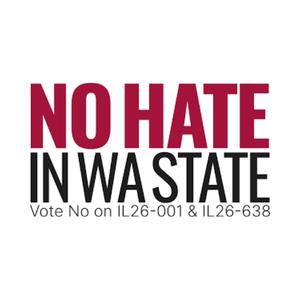 No Hate in WA State: Vote NO on IL 26-001 and IL 26-638