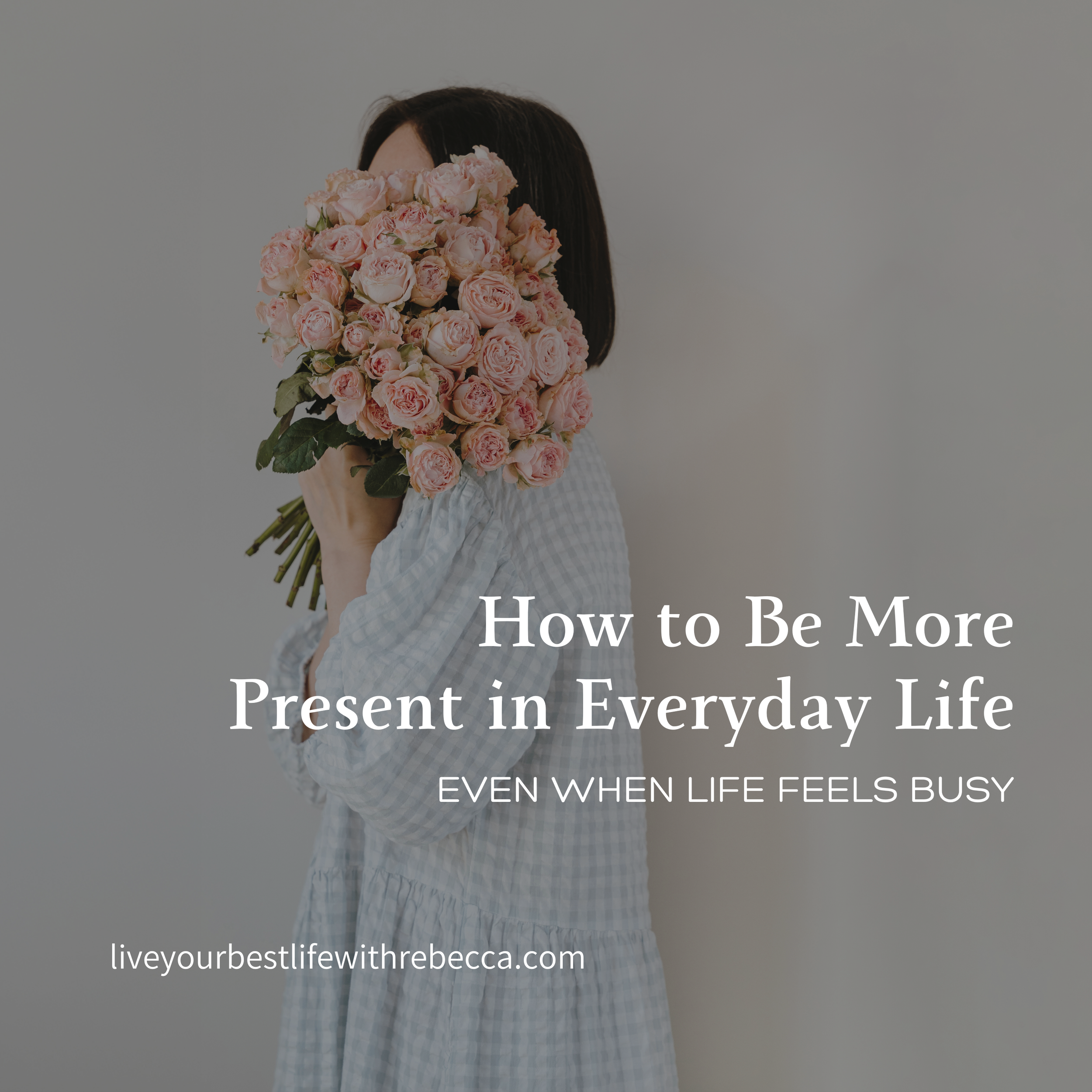 How to Be More Present in Everyday Life (Even When Life Feels Busy)