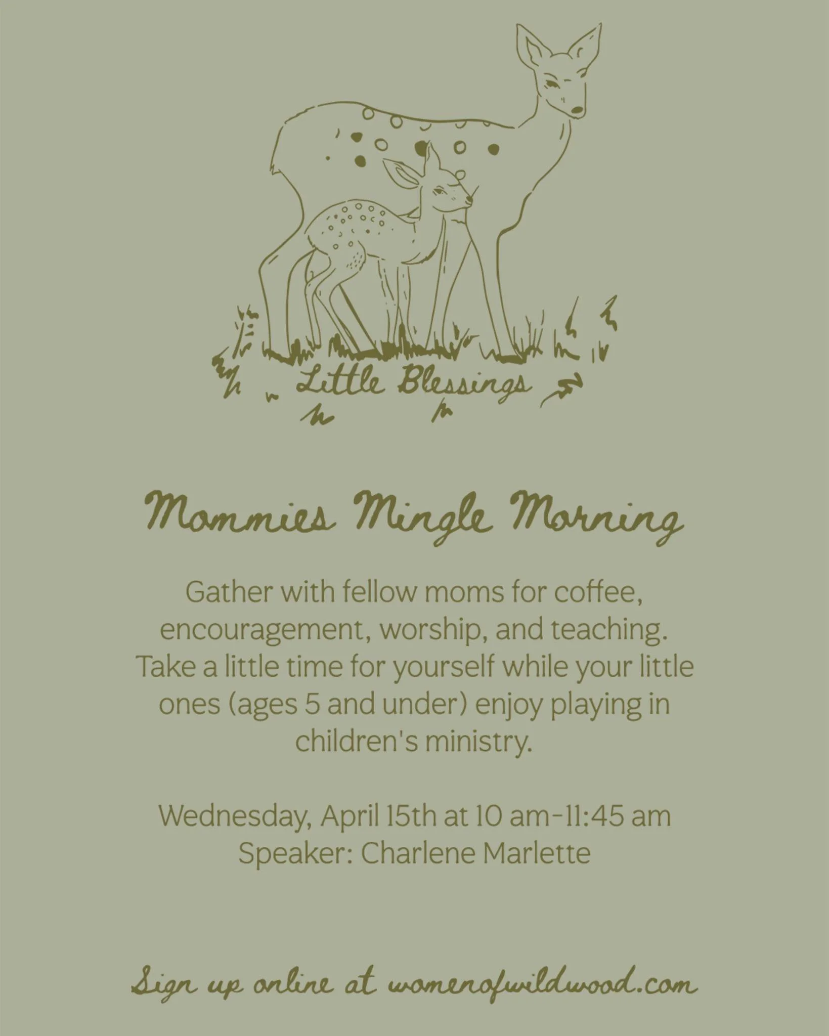Mommies, take a little break and join us for Mommies Mingle Morning on Wednesday, April 15th. 

Our speaker, Char Marlette, will share a teaching on &ldquo;The Rod and the Conscience&rdquo; from Shepherding a Child&rsquo;s Heart. 

Come and be refres
