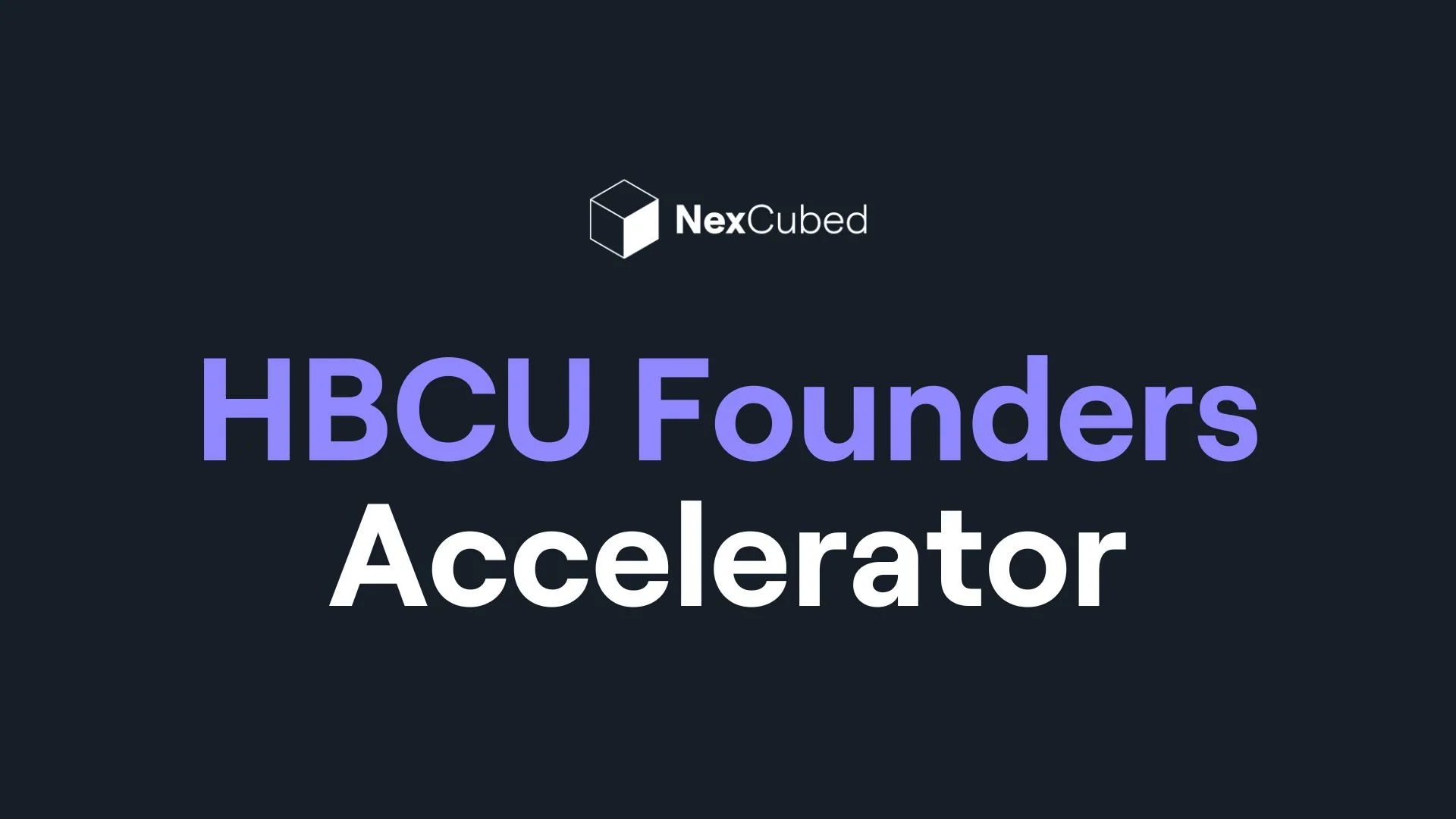 Launching Our HBCU Founders Accelerator โ Nex Cubed