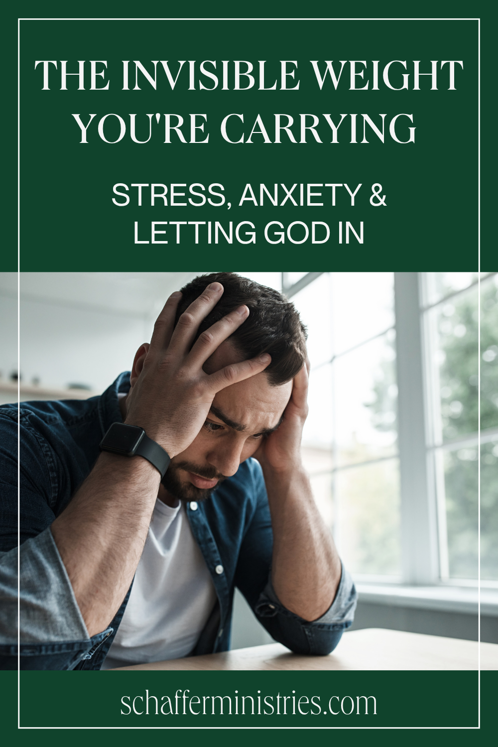 The Invisible Weight You're Carrying — Stress, Anxiety &amp; Letting God In