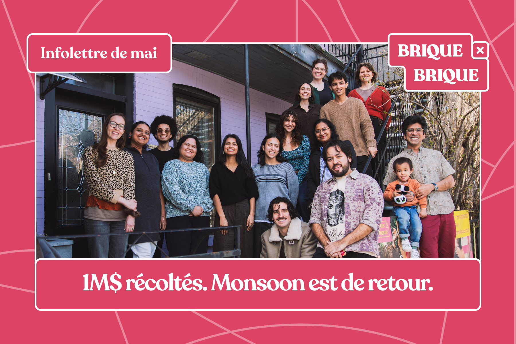 Infolettre de Mai: 1M$ récoltés. Monsoon est de retour.