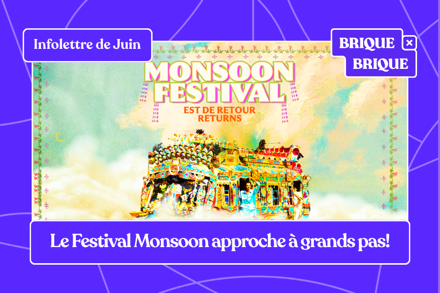 Infolettre de Juin: Le Festival Monsoon approche à grands pas!