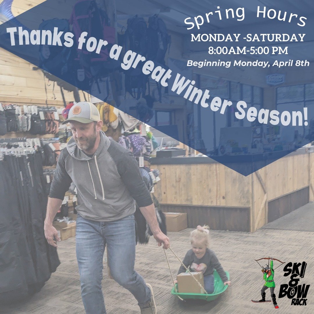 Thanks to everyone who has been through the shop and helped to make it such a great winter season!  Beginning today our hours shift to our spring schedule, 8a-5p Monday-Saturday, closed on Sunday. Heads up, e will be closed for inventory and seasonal