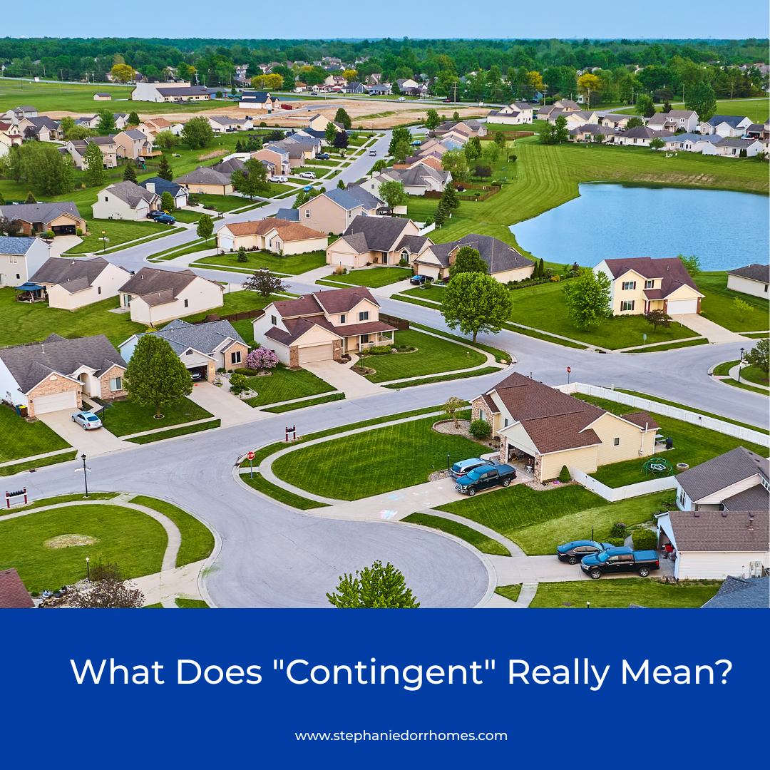 When Selling a Home, What Does "Contingent" Really Mean?
