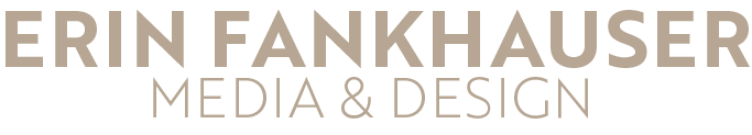 Erin Fankhauser  Media and Design