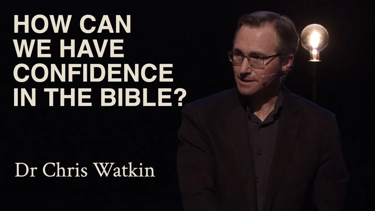 How Can We Have Confidence in the Bible - Dr Chris Watkin