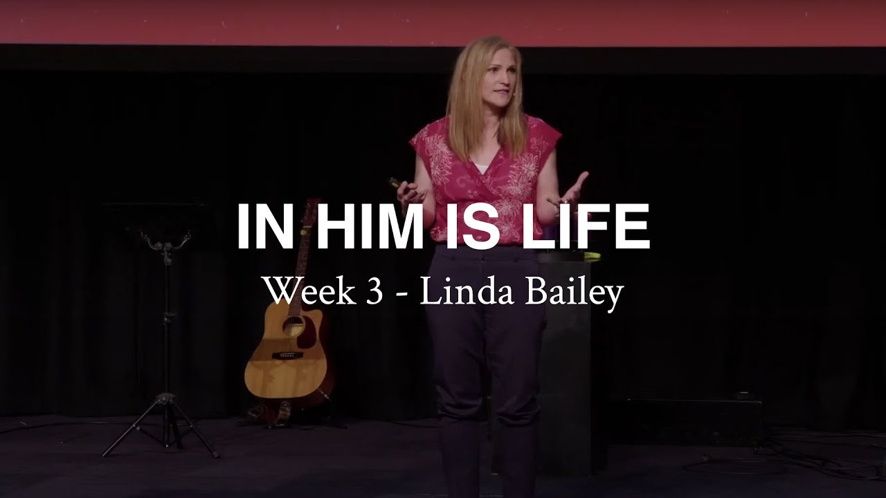 In Him Is Life: Week 3 - Linda Bailey