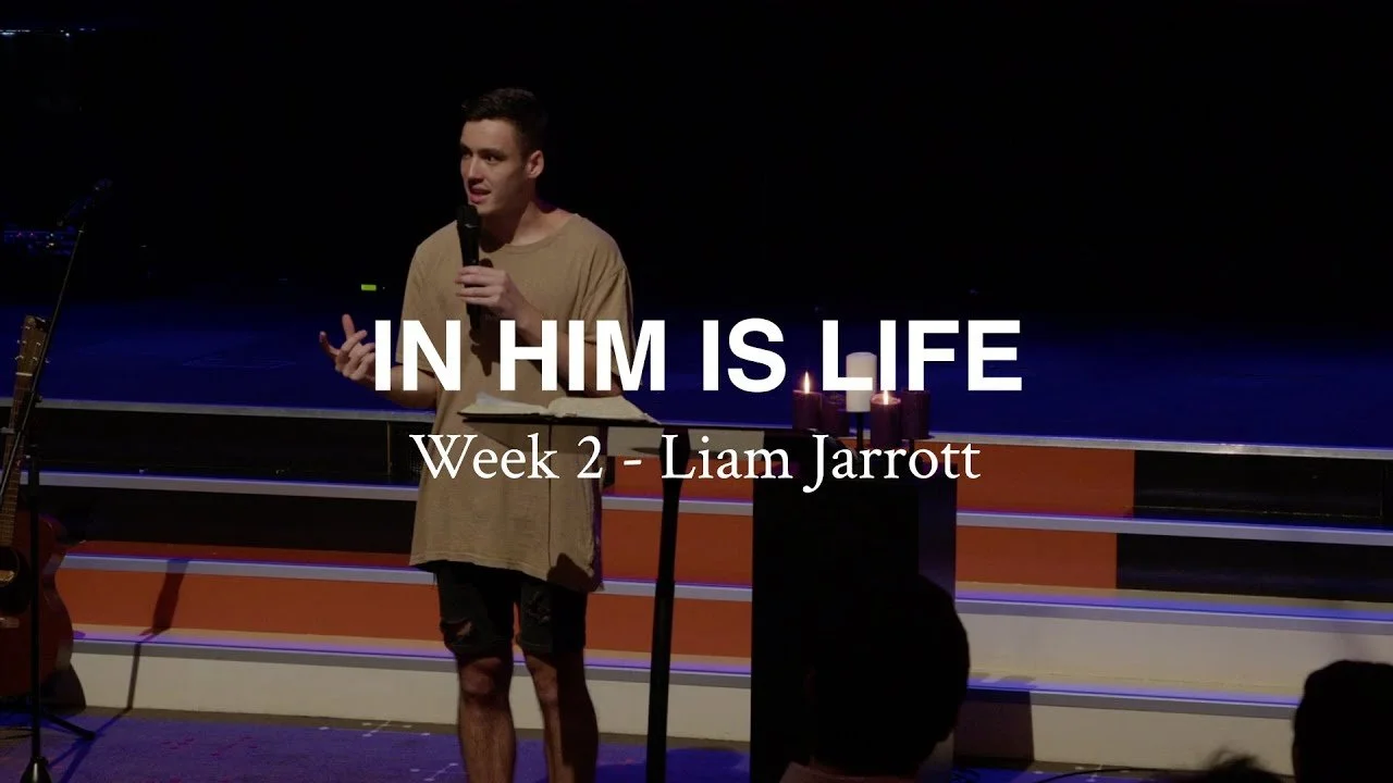 In Him is Life: Week 2 - Liam Jarrott