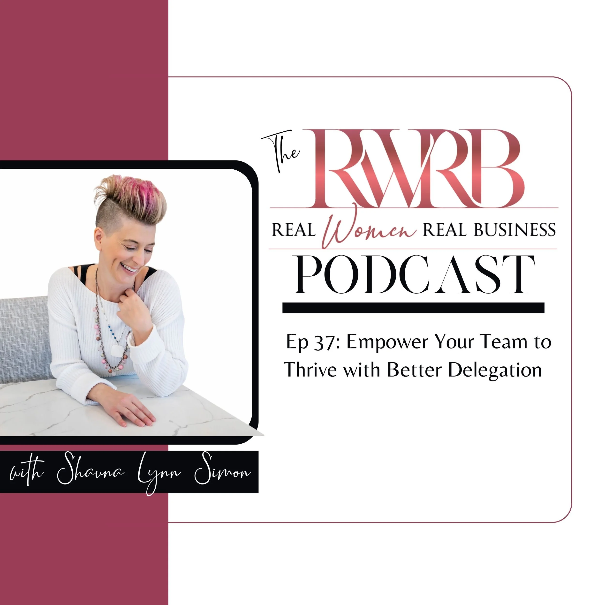 Ep 37 Transcript: Empower Your Team to Thrive with Better Delegation