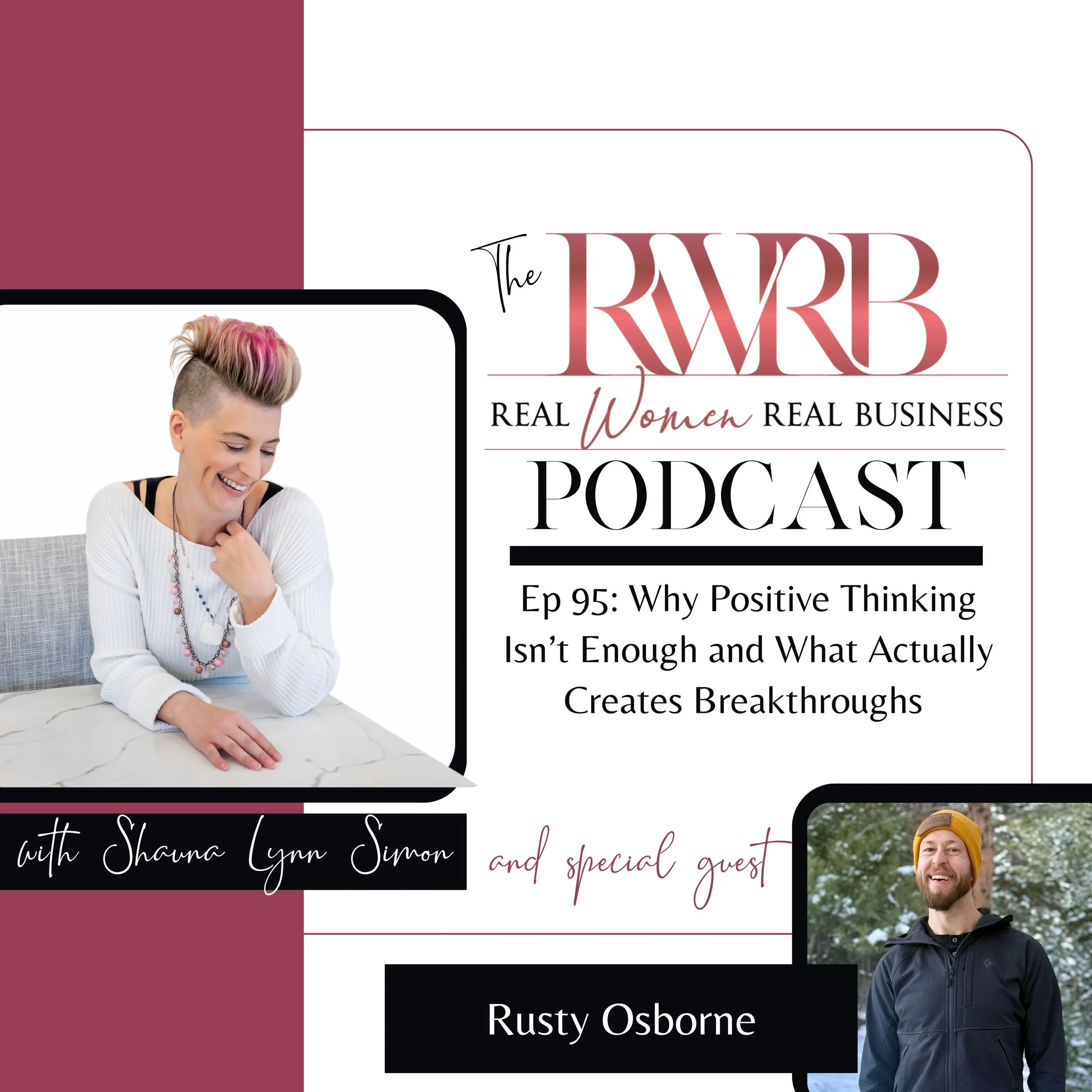 Ep 95: Why Positive Thinking Isn’t Enough and What Actually Creates Breakthroughs with Rusty Osborne