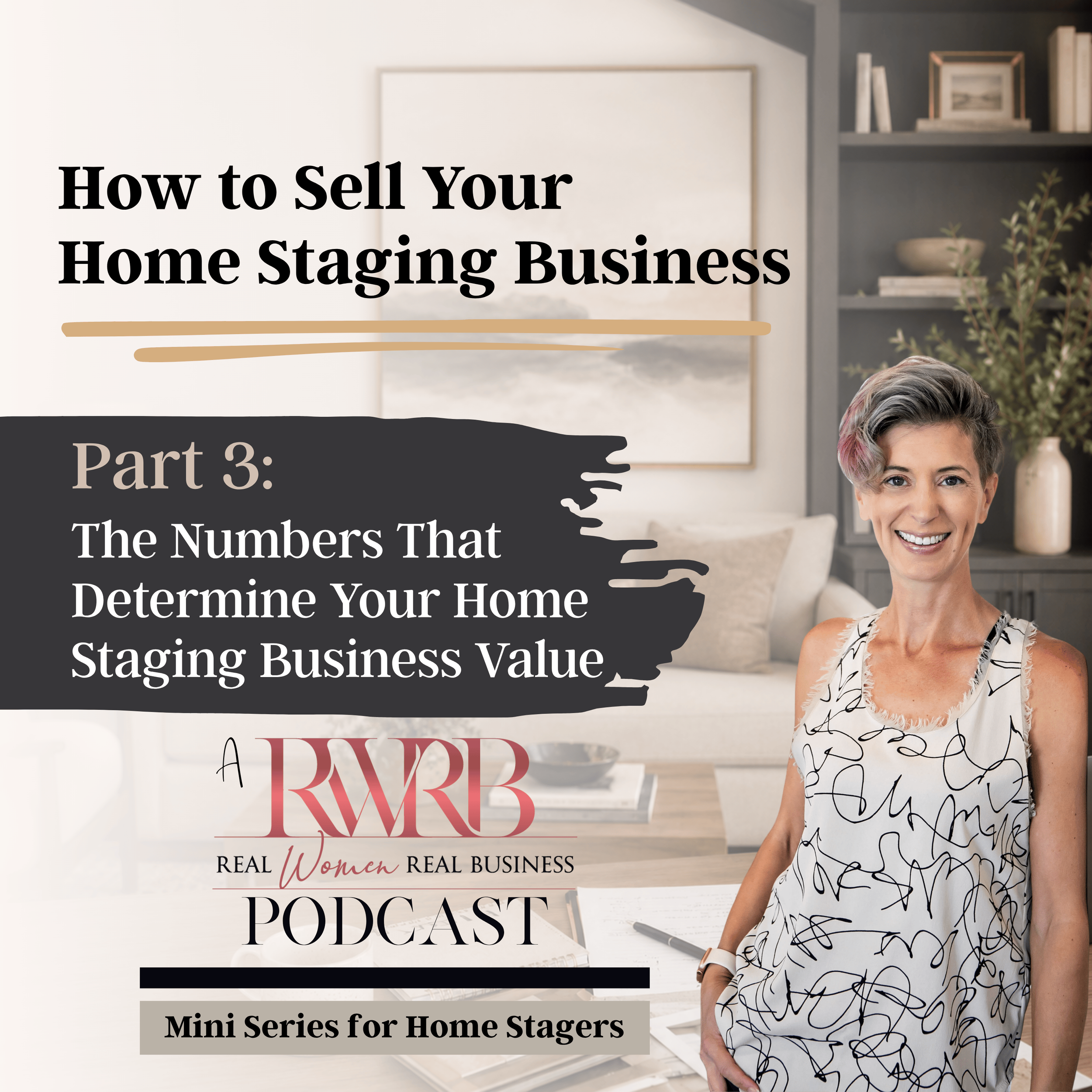 Part 3 Transcript: The Numbers That Determine Your Home Staging Business Value (How to Sell Your Home Staging Business)